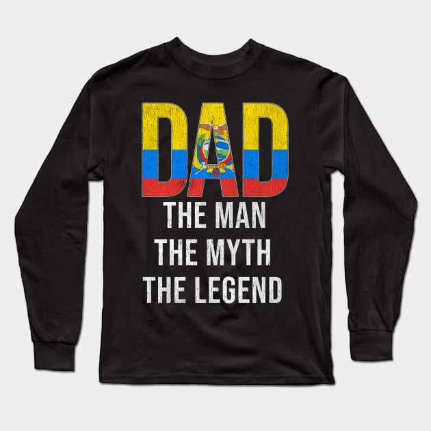 Ecuadorian Dad The Man The Myth The Legend - Gift for Ecuadorian Dad With Roots From Ecuadorian Long Sleeve T-Shirt by Country Flags